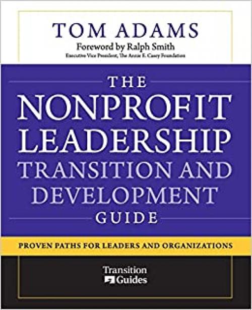  The Nonprofit Leadership Transition and Development Guide: Proven Paths for Leaders and Organizations 