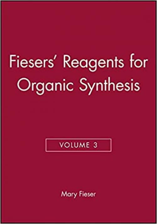  Volume 3, Fiesers' Reagents for Organic Synthesis 