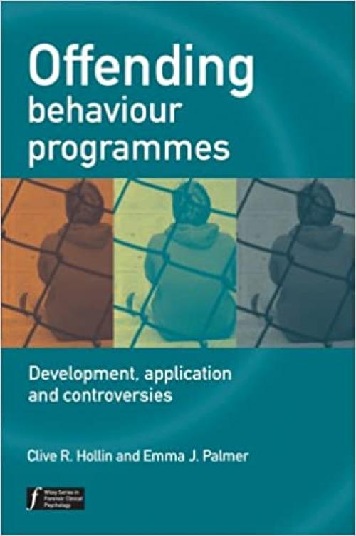  Offending Behaviour Programmes: Development, Application and Controversies (Wiley Series in Forensic Clinical Psychology) 
