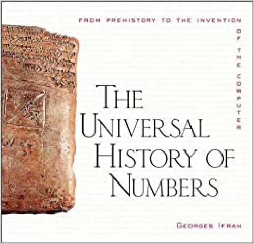  The Universal History of Numbers: From Prehistory to the Invention of the Computer 