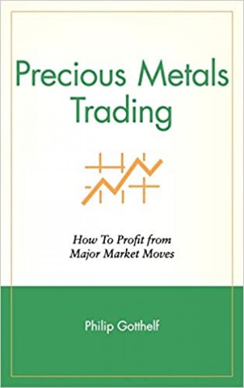  Precious Metals Trading : How To Forecast and Profit from Major Market Moves 