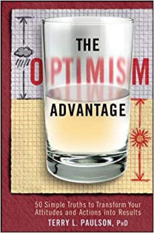  The Optimism Advantage: 50 Simple Truths to Transform Your Attitudes and Actions into Results 