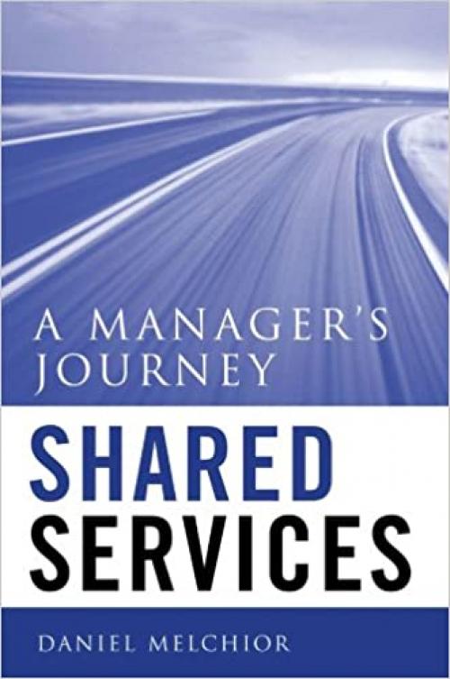  Shared Services: A Manager's Journey 