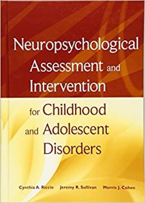  Neuropsychological Assessment and Intervention for Childhood and Adolescent Disorders 