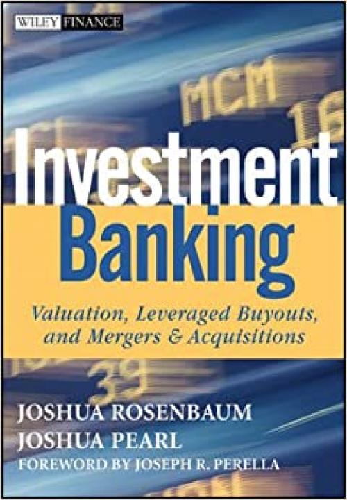  Investment Banking: Valuation, Leveraged Buyouts, and Mergers & Acquisitions 