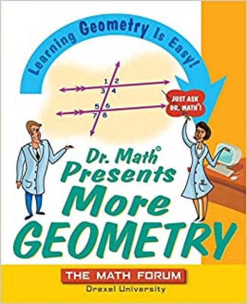  Dr. Math Presents More Geometry: Learning Geometry is Easy! Just Ask Dr. Math 