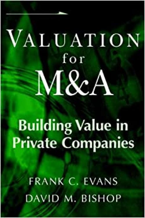  Valuation for M&A: Building Value in Private Companies 