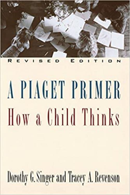  A Piaget Primer: How a Child Thinks; Revised Edition 