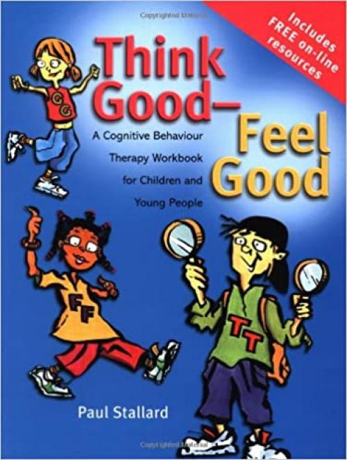  Think Good - Feel Good: A Cognitive Behaviour Therapy Workbook for Children and Young People 