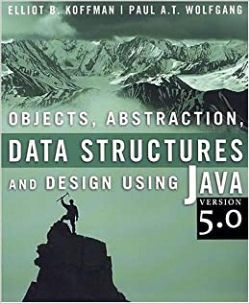  Objects, Abstraction, Data Structures and Design: Using Java version 5.0 