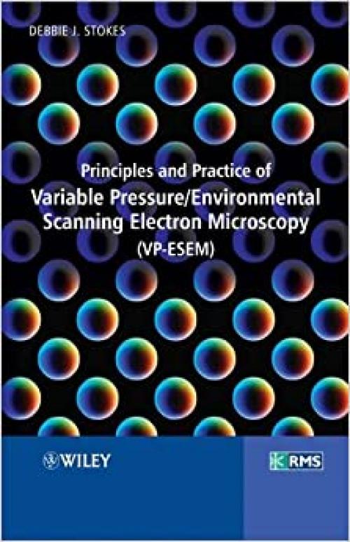  Principles and Practice of Variable Pressure / Environmental Scanning Electron Microscopy (VP-ESEM) 