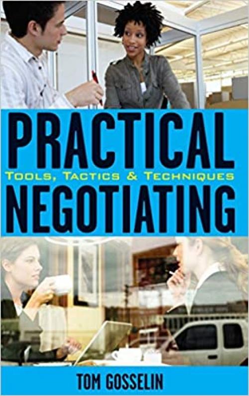  Practical Negotiating: Tools, Tactics & Techniques 