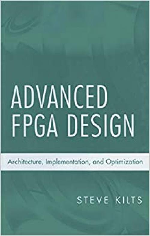  Advanced FPGA Design: Architecture, Implementation, and Optimization 