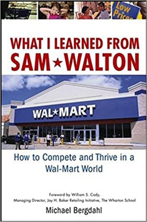  What I Learned From Sam Walton: How to Compete and Thrive in a Wal-Mart World 