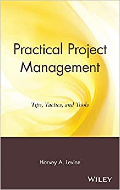  Practical Project Management: Tips, Tactics, and Tools 