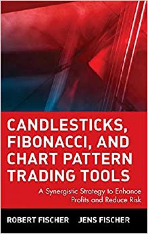  Candlesticks, Fibonacci, and Chart Pattern Trading Tools: A Synergistic Strategy to Enhance Profits and Reduce Risk 
