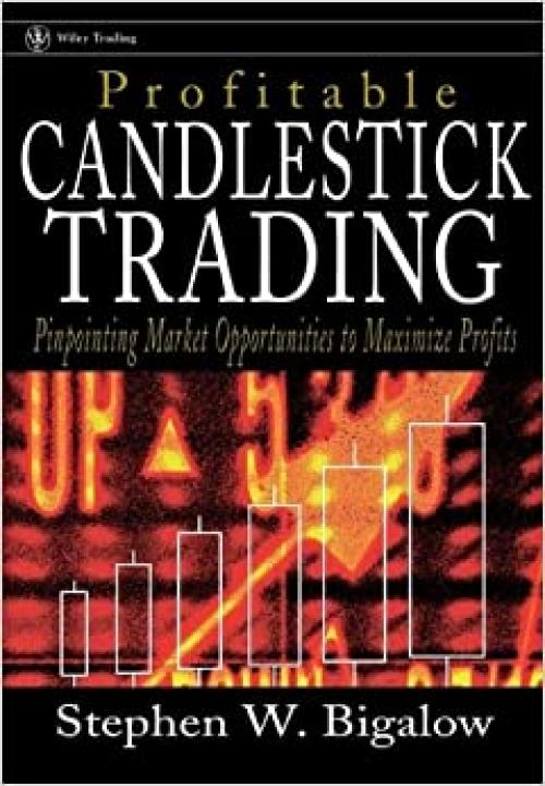  Profitable Candlestick Trading: Pinpointing Market Opportunities to Maximize Profits (Wiley Trading) 