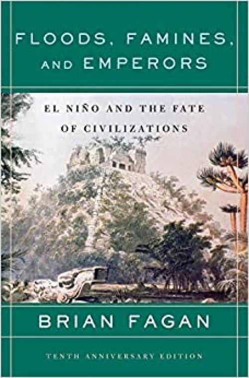  Floods, Famines, and Emperors: El Nino and the Fate of Civilizations 