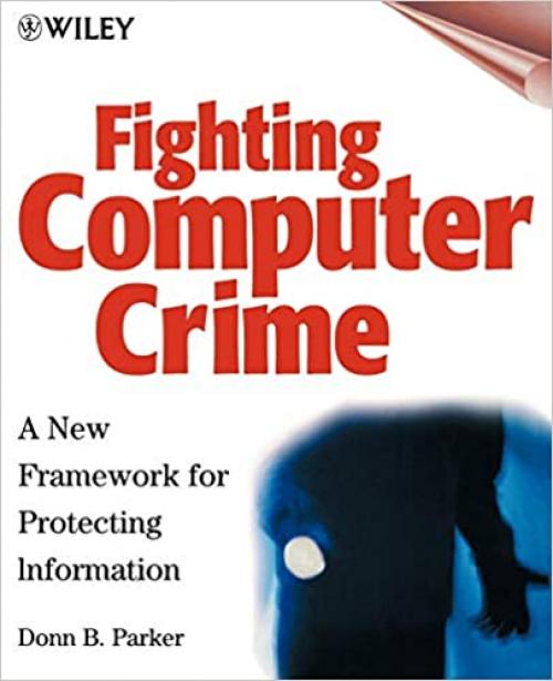  Fighting Computer Crime: A New Framework for Protecting Information 