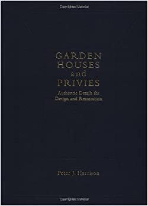  Garden Houses and Privies: Authentic Details for Design and Restoration 