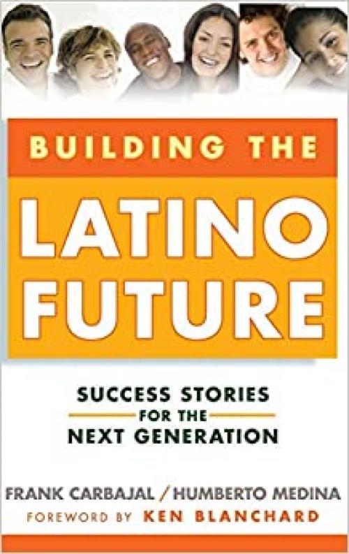  Building the Latino Future: Success Stories for the Next Generation 