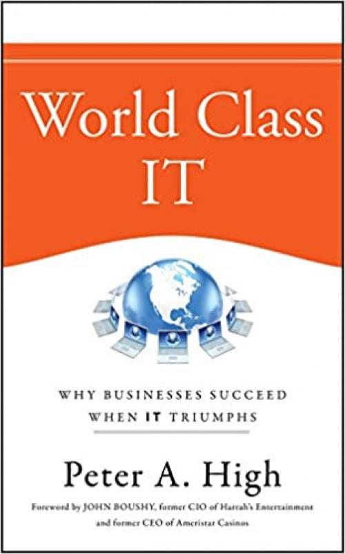  World Class IT: Why Businesses Succeed When IT Triumphs 