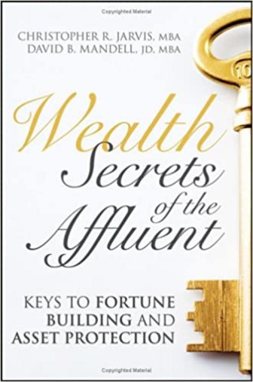  Wealth Secrets of the Affluent: Keys to Fortune Building and Asset Protection 