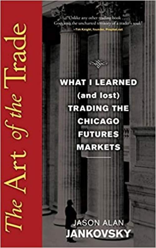  The Art of the Trade: What I Learned (and Lost) Trading the Chicago Futures Markets 