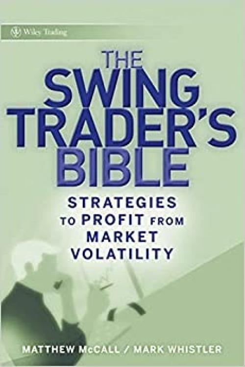  The Swing Trader?s Bible: Strategies to Profit from Market Volatility 