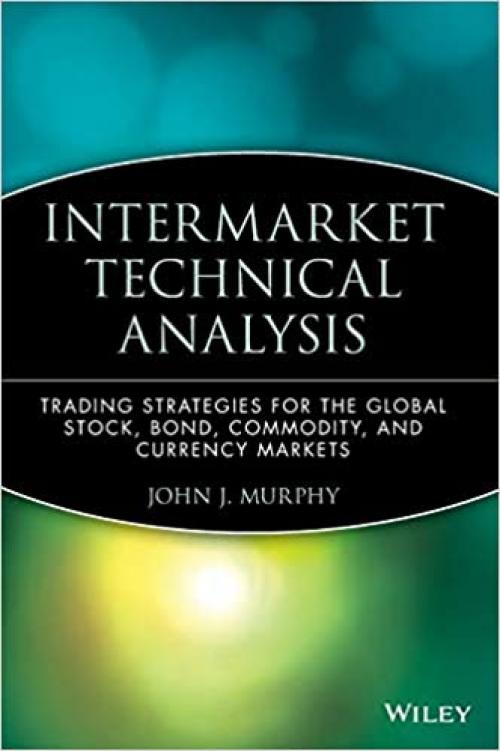  Intermarket Technical Analysis: Trading Strategies for the Global Stock, Bond, Commodity, and Currency Markets 