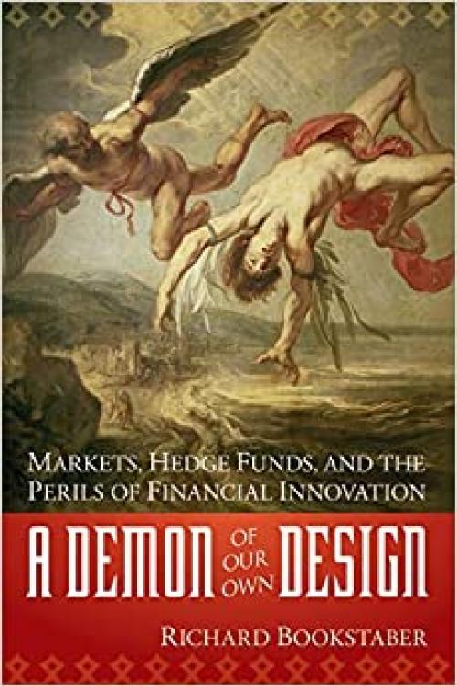  A Demon of Our Own Design: Markets, Hedge Funds, and the Perils of Financial Innovation 