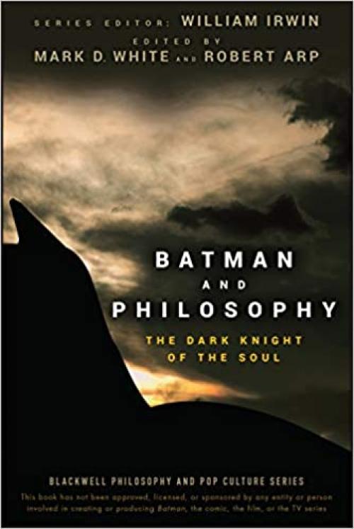  Batman and Philosophy: The Dark Knight of the Soul 