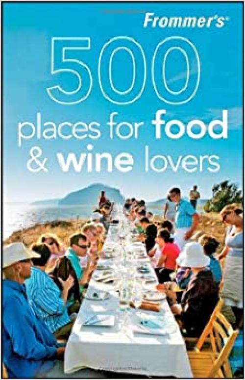  Frommer's 500 Places for Food and Wine Lovers 
