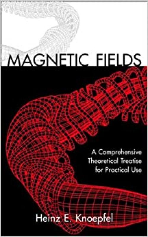  Magnetic Fields: A Comprehensive Theoretical Treatise for Practical Use 