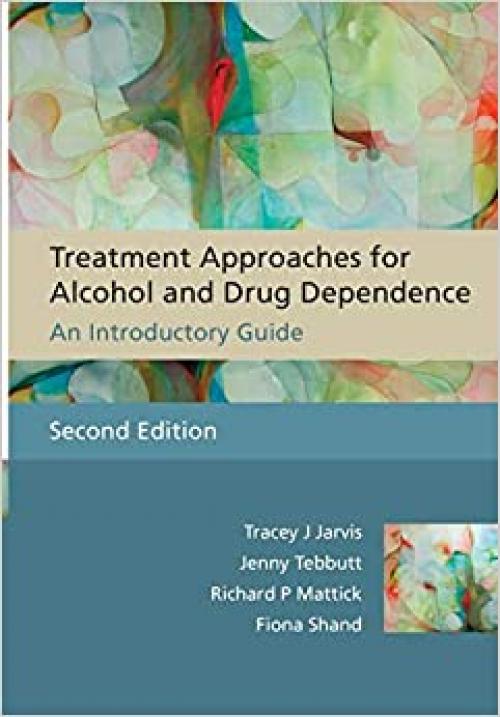  Treatment Approaches for Alcohol and Drug Dependence: An Introductory Guide 