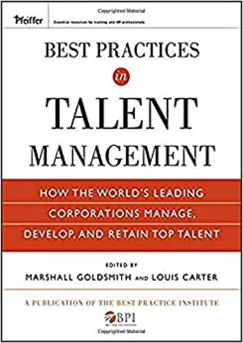  Best Practices in Talent Management: How the World's Leading Corporations Manage, Develop, and Retain Top Talent 