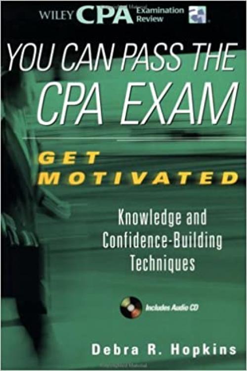  You Can Pass the CPA Exam: Get Motivated: Knowledge and Confidence-Building Techniques 