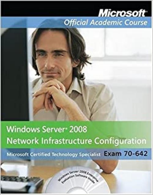  Exam 70-642 Windows Server 2008 Network Infrastructure Configuration, Package (Microsoft Official Academic Course Series) 