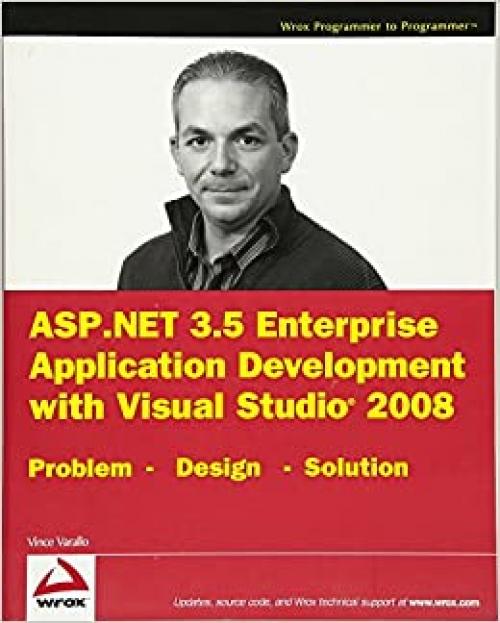  ASP.NET 3.5 Enterprise Application Development with Visual Studio 2008: Problem Design Solution 