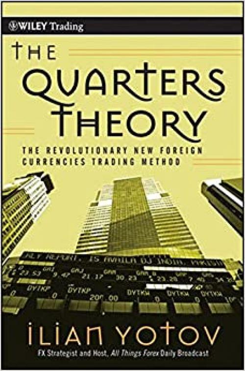  The Quarters Theory: The Revolutionary New Foreign Currencies Trading Method 