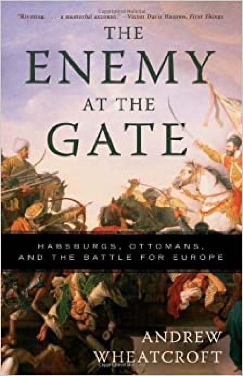  The Enemy at the Gate: Habsburgs, Ottomans, and the Battle for Europe 