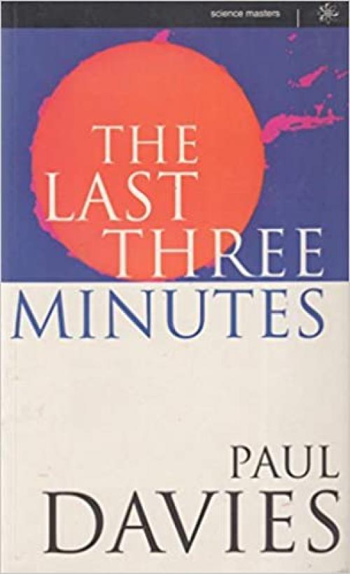  The Last Three Minutes: Conjecture About The Ultimate Fate Of The Universe (Science Masters Series) 