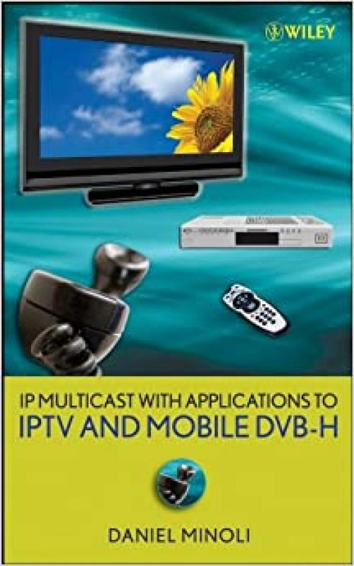  IP Multicast with Applications to IPTV and Mobile DVB-H 