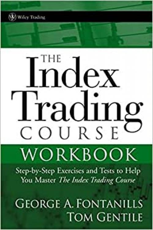  The Index Trading Course Workbook: Step-by-Step Exercises and Tests to Help You Master The Index Trading Course 