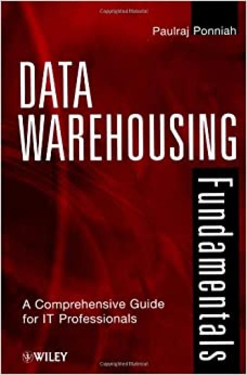  Data Warehousing Fundamentals: A Comprehensive Guide for IT Professionals 