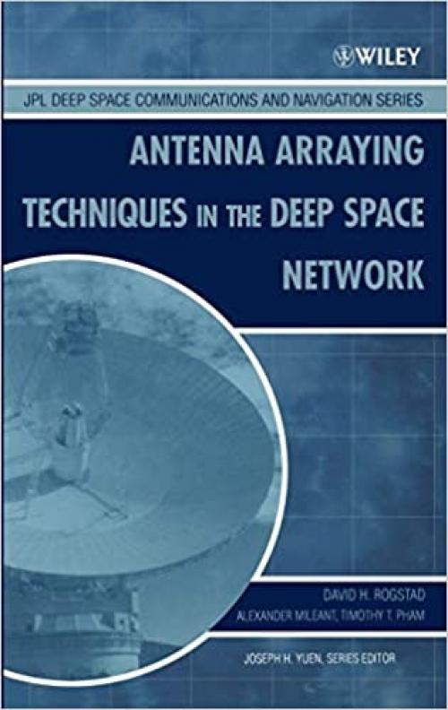  Antenna Arraying Techniques in the Deep Space Network (JPL Deep-Space Communications and Navigation Series) 