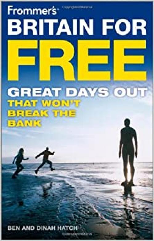  Frommer's Britain For Free: Great Days Out That Won't Break The Bank (Frommer's Free & Dirt Cheap) 