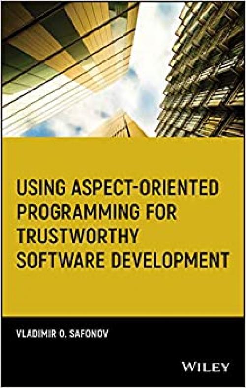  Using Aspect-Oriented Programming for Trustworthy Software Development (Quantitative Software Engineering Series) 