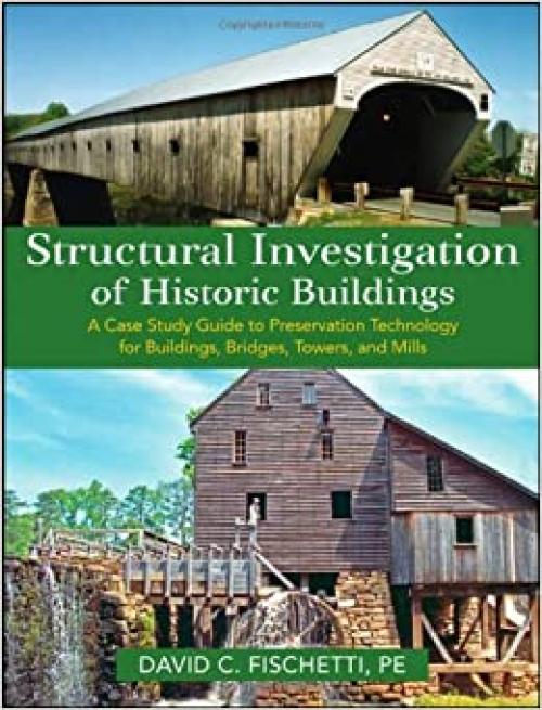  Structural Investigation of Historic Buildings: A Case Study Guide to Preservation Technology for Buildings, Bridges, Towers and Mills 