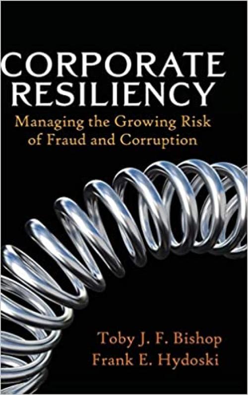  Corporate Resiliency: Managing the Growing Risk of Fraud and Corruption 